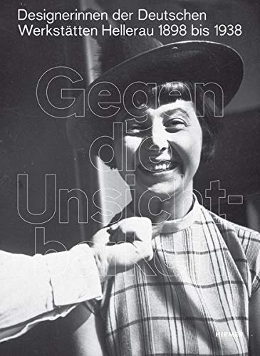 Gegen die Unsichtbarkeit: Designerinnen der Deutschen Werkstätten Hellerau, 1898 bis 1938