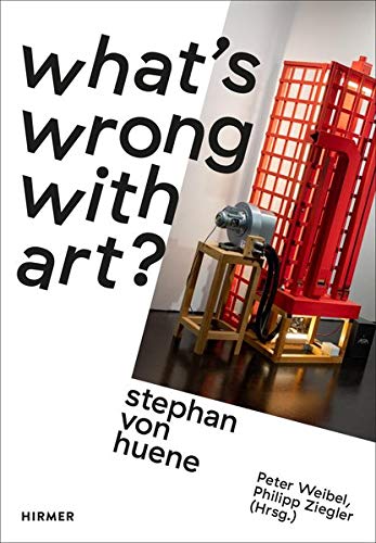 Stephan von Huene: What's wrong with Art?