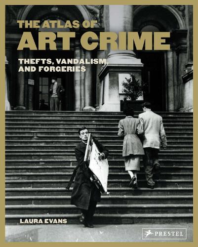 Atlas of Art Crime: Thefts, Vandalism, and Forgeries