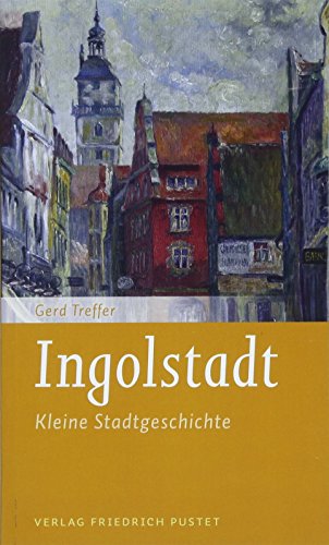 Ingolstadt: Kleine Stadtgeschichte