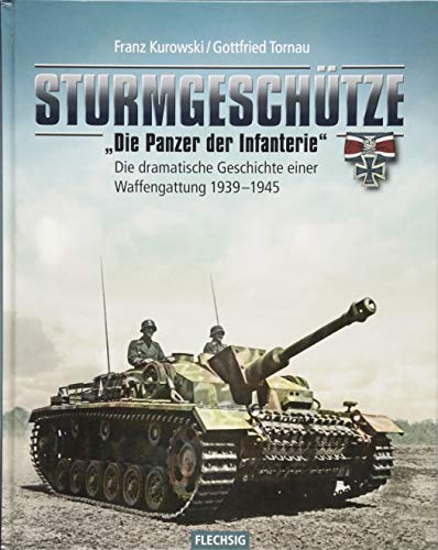 Sturmgeschütze - "Die Panzerwaffe der Infanterie": Die dramatische Geschichte einer Waffengattung 1939-1945