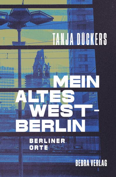 Mein altes West-Berlin: Berliner Orte