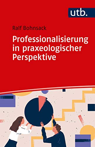 Professionalisierung in praxeologischer Perspektive: Zur Eigenlogik der Praxis in Lehramt, Sozialer Arbeit und Frühpädagogik
