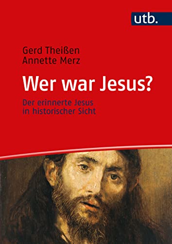 Wer war Jesus?: Der erinnerte Jesus in historischer Sicht. Ein Lehrbuch