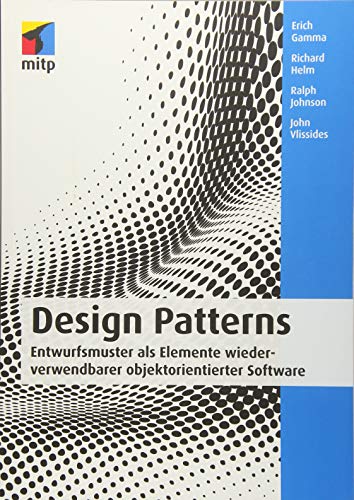 Design Patterns: Entwurfsmuster als Elemente wiederverwendbarer objektorientierter Software