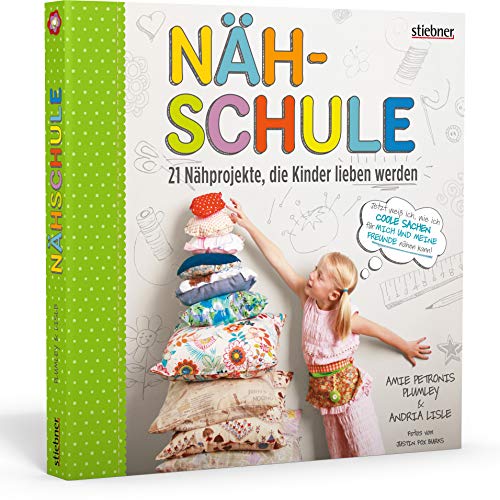 Nähschule: 21 Nähprojekte, die Kinder lieben werden