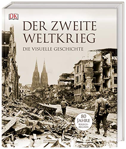 Der Zweite Weltkrieg: Die visuelle Geschichte
