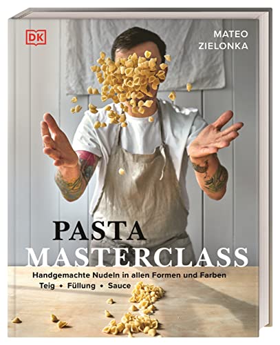 Pasta Masterclass: Das Pasta-Kochbuch von ¿The Pasta Man¿ Mateo Zielonka mit Anleitungen für 30 Nudelsorten und 40 leckeren Rezepten.