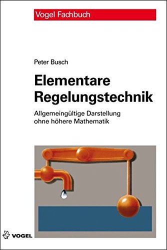 Elementare Regelungstechnik: Allgemeingültige Darstellung ohne höhere Mathematik