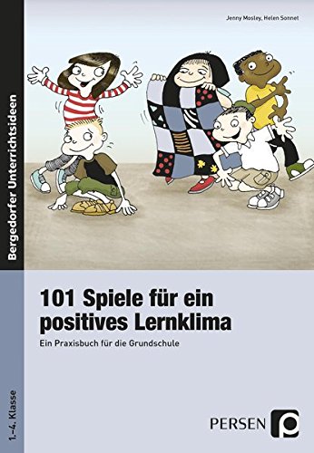 101 Spiele für ein positives Lernklima: Ein Praxisbuch für die Grundschule