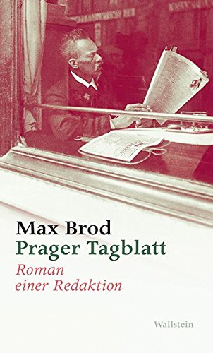 Prager Tagblatt: Roman einer Redaktion. Max Brod - Ausgewählte Werke