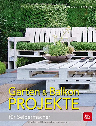 Garten & Balkonprojekte: für Selbermacher