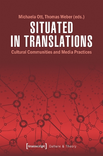 Situated in Translations – Cultural Communities and Media Practices