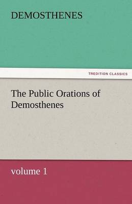 The Public Orations of Demosthenes, Volume 1