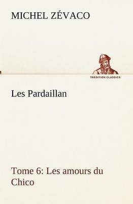 Les Pardaillan - Tome 06, Les amours du Chico