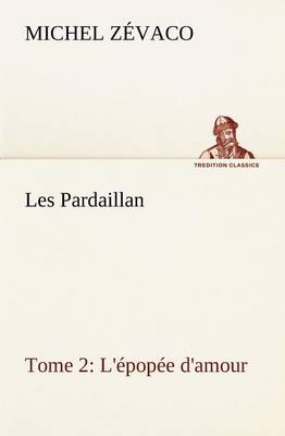 Les Pardaillan - Tome 02, L'épopée d'amour