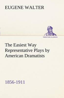 The Easiest Way Representative Plays by American Dramatists