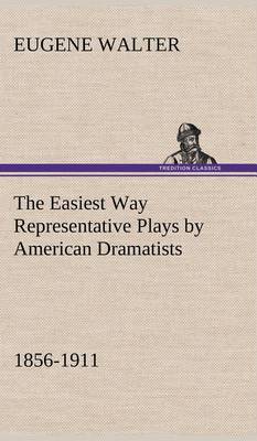 The Easiest Way Representative Plays by American Dramatists