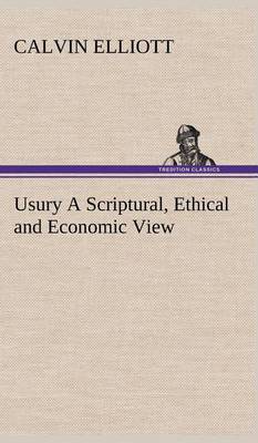 Usury A Scriptural, Ethical and Economic View