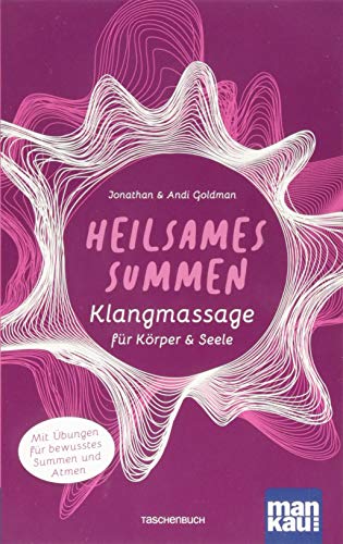 Heilsames Summen. Klangmassage für Körper und Seele: Mit Übungen für bewusstes Summen und Atmen