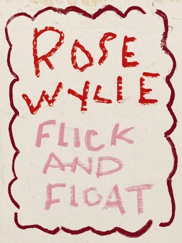 Rose Wylie. Flick and Float