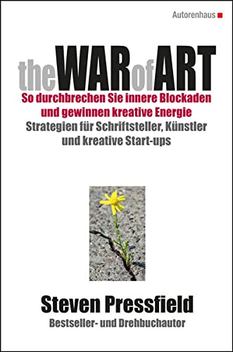 The War of Art So durchbrechen Sie innere Blockaden und gewinnen kreative Energie: Strategien für Schriftsteller, Künstler und kreative Start-ups