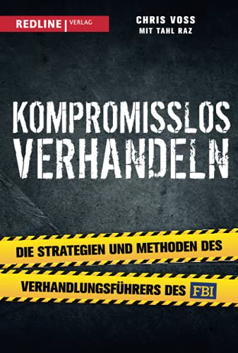 Kompromisslos verhandeln: Die Strategien und Methoden des Verhandlungsführers des FBI