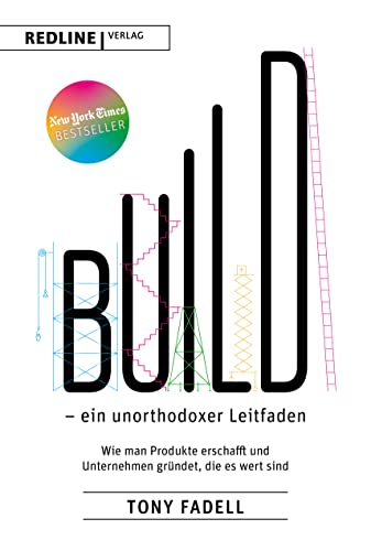 Build - ein unorthodoxer Leitfaden: Wie man Produkte erschafft und Unternehmen gründet, die es wert sind