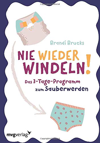Nie wieder Windeln!: Das 3-Tage-Programm zum Sauberwerden