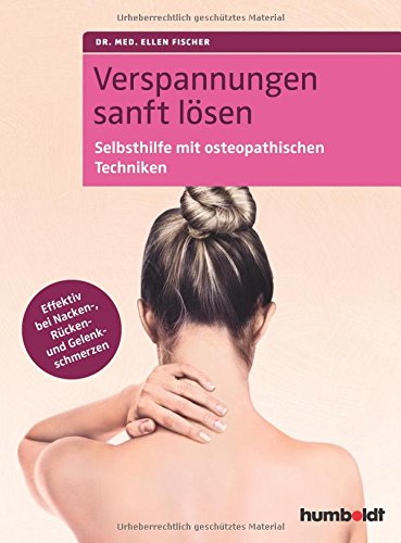 Verspannungen sanft lösen: Selbsthilfe mit osteopathischen Techniken. Effektiv bei Nacken-, Rücken- und Gelenkschmerzen