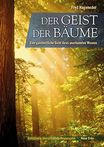Der Geist Der Bäume: Eine ganzheitliche Sicht ihres unerkannten Wesens