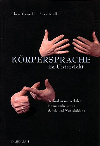 Körpersprache im Unterricht.: Techniken nonverbaler Kommunikation in Schule und Weiterbildung
