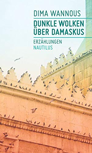 Dunkle Wolken über Damaskus: Erzählungen