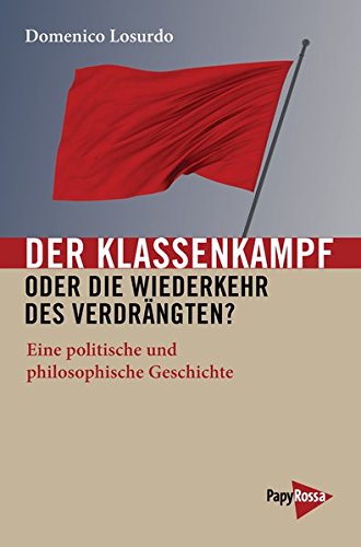 Der Klassenkampf oder Die Wiederkehr des Verdrängten?: Eine politische und philosophische Geschichte