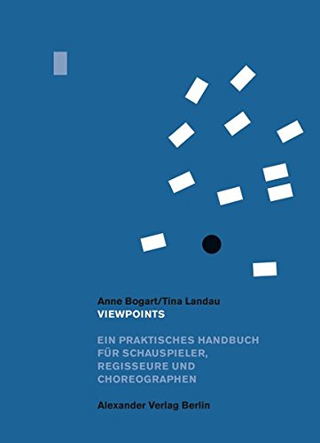 Viewpoints: Ein praktisches Handbuch für Schauspieler, Regisseure und Choreographen