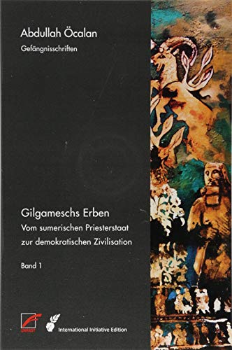 Gilgameschs Erben - Band 1: Vom sumerischen Priesterstaat zur demokratischen Zivilisation