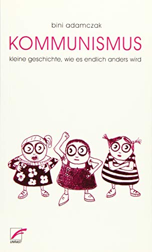 Kommunismus: Kleine Geschichte, wie endlich alles anders wird