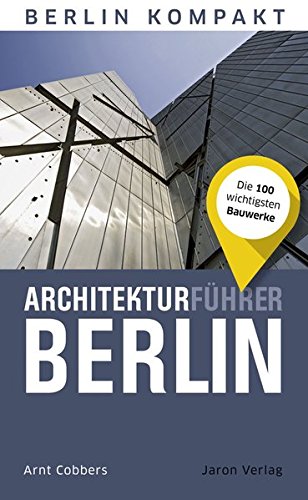 Architekturführer Berlin: Die 100 wichtigsten Bauwerke