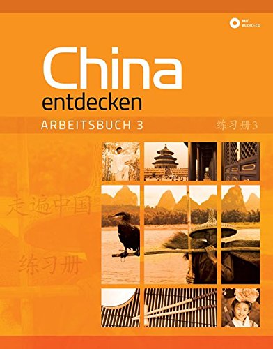 China entdecken - Arbeitsbuch 3: Ein kommunikativer Chinesisch-Kurs.