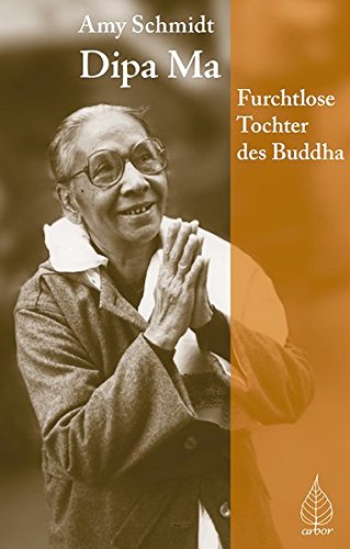 Dipa Ma.: Furchtlose Tochter des Buddhas