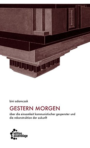 gestern morgen: Über die Einsamkeit kommunistischer Gespenster und die Rekonstruktion der Zukunft