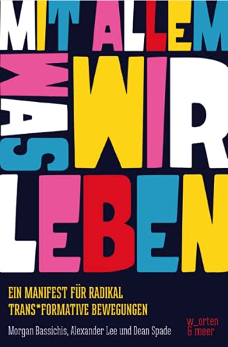 Mit allem was wir leben!: Ein Manifest für radikal trans*formative Bewegungen