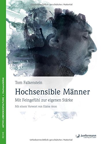 Hochsensible Männer: Mit Feingefühl zur eigenen Stärke