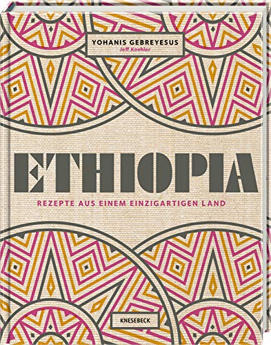 Ethiopia: Rezepte aus einem einzigartigen Land