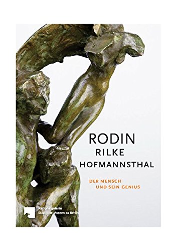 Rodin - Rilke - Hofmannsthal: Der Mensch und sein Genius