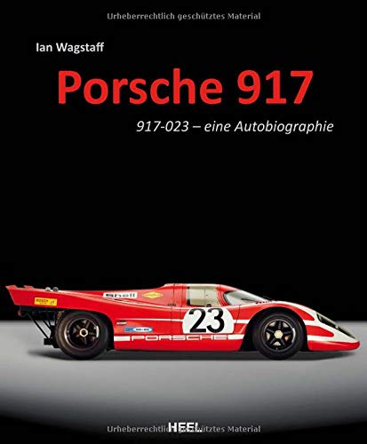Porsche 917: 917-023 - eine Autobiographie
