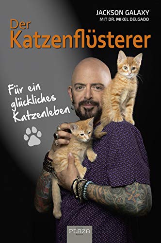 Der Katzenflüsterer: Für ein glückliches Katzenleben