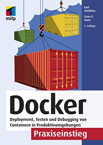 Docker Praxiseinstieg: Deployment, Testen und Debugging von Containern in Produktivumgebungen