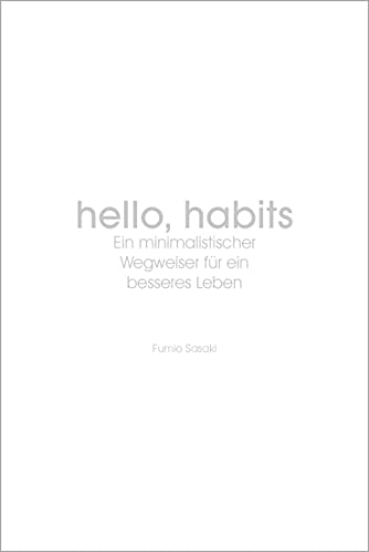 Hello, habits: Ein Wegweiser zu einem minimalistischen besseren Leben