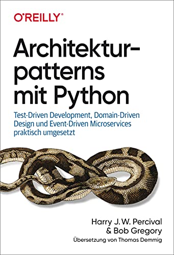 Architekturpatterns mit Python: Test-Driven Development, Domain-Driven Design und Event-Driven Microservices praktisch umgesetzt